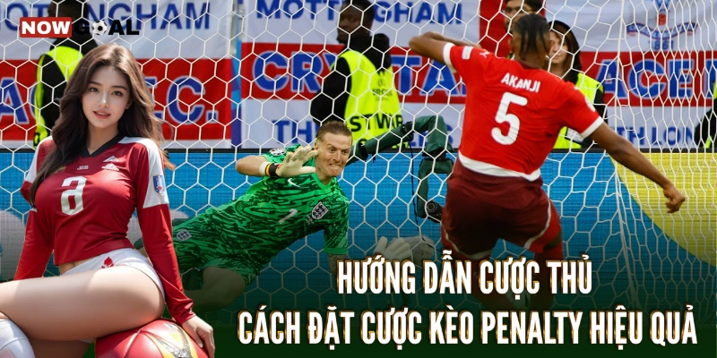 Hướng dẫn cược thủ cách đặt cược Kèo penalty hiệu quả